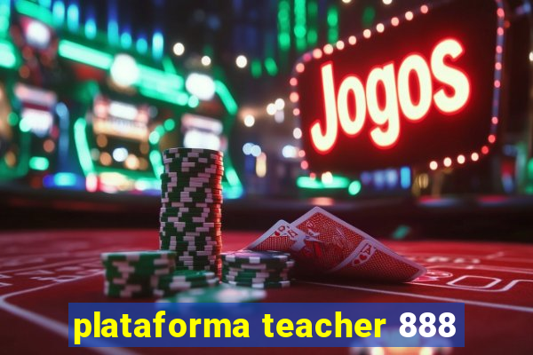 plataforma teacher 888